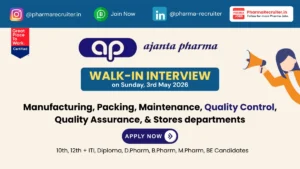 Ajanta Pharma Walk-In Interview for Manufacturing, Packing, Maintenance, Quality Control, QA, & Stores on 3rd May 2026