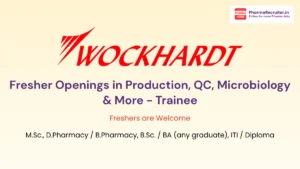 Wockhardt Biotech Fresher Openings in Production, QC, Microbiology & More