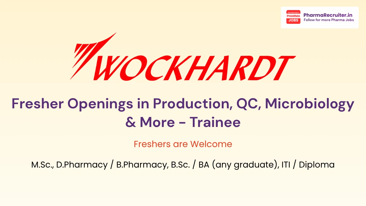 Wockhardt Biotech Fresher Openings in Production, QC, Microbiology & More