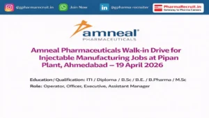 Amneal Pharmaceuticals Walk-in Drive for Injectable Manufacturing Jobs at Pipan Plant, Ahmedabad – 19 April 2026