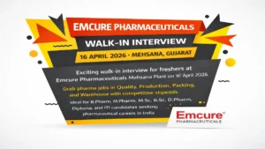 Exciting walk-in interview for freshers at Emcure Pharmaceuticals Mehsana Plant on 16th April 2026.