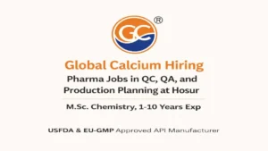 Global Calcium Hiring: Pharma Jobs in QC, QA, and Production Planning at Hosur (2026)