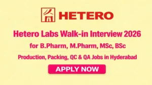 Hetero Labs Walk-in Interview 18th April 2026