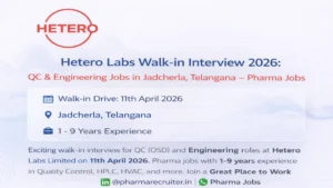 Exciting walk-in interview for QC (OSD) and Engineering roles at Hetero Labs Limited on 11th April 2026