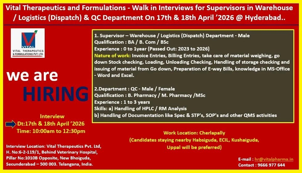 Vital Therapeutics & Formulations Pvt. Ltd. is conducting walk-in interviews for Supervisor positions in Warehouse/Logistics (Dispatch) and QC departments on 17th & 18th April 2026 at Hyderabad.