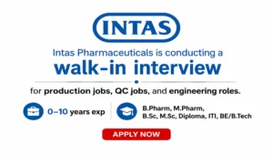 Intas Pharmaceuticals Walk-in Interview 2026 | Production, QC, Engineering & Officer Roles