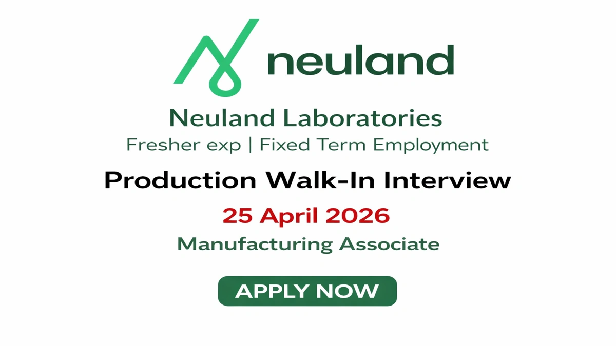 Neuland Laboratories Walk-In Interview 25 April 2026 in Hyderabad