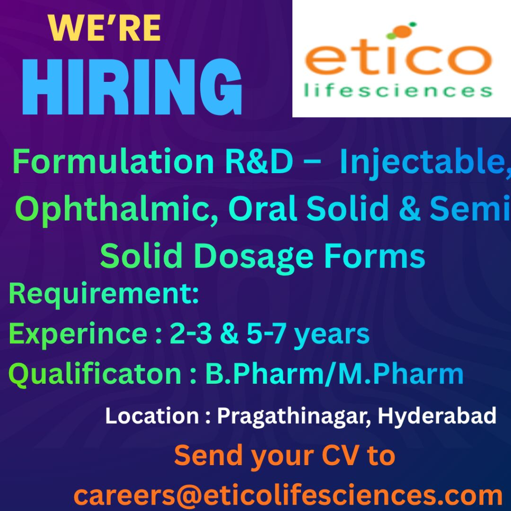 Etico Lifesciences is hiring experienced professionals for Formulation R&D roles in Injectable, Ophthalmic, Oral Solid, and Semi-Solid dosage forms.